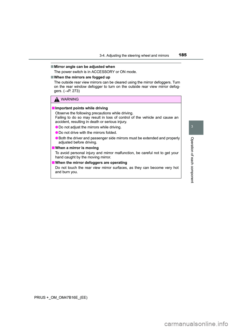 TOYOTA PRIUS PLUS 2015  Owners Manual 1853-4. Adjusting the steering wheel and mirrors
3
Operation of each component
PRIUS +_OM_OM47B16E_(EE)
■Mirror angle can be adjusted when
The power switch is in ACCESSORY or ON mode.
■ When the m