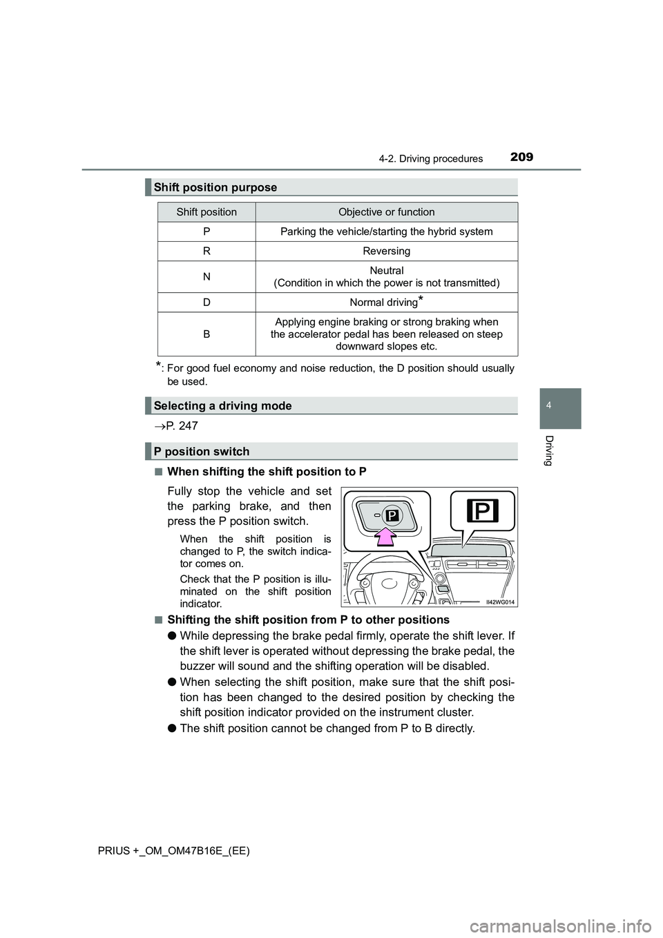 TOYOTA PRIUS PLUS 2015  Owners Manual 2094-2. Driving procedures
4
Driving
PRIUS +_OM_OM47B16E_(EE)
*: For good fuel economy and noise reduction, the D position should usuallybe used.
→ P.  2 4 7
■When shifting the shift position to P