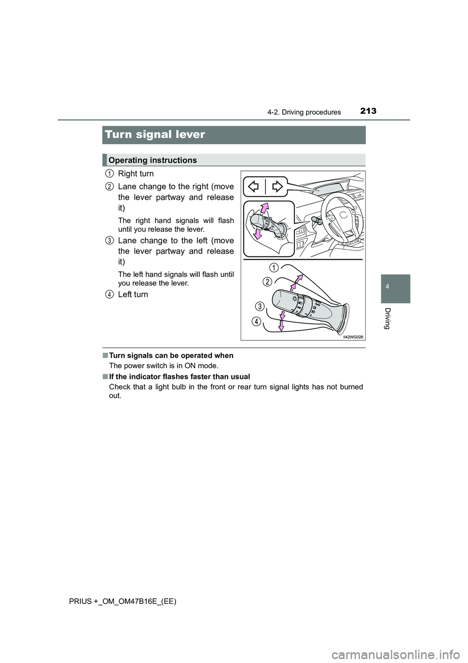 TOYOTA PRIUS PLUS 2015  Owners Manual 213
4
4-2. Driving procedures
Driving
PRIUS +_OM_OM47B16E_(EE)
Turn signal lever
Right turn
Lane change to the right (move
the lever partway and release
it)
The right hand signals will flash
until you