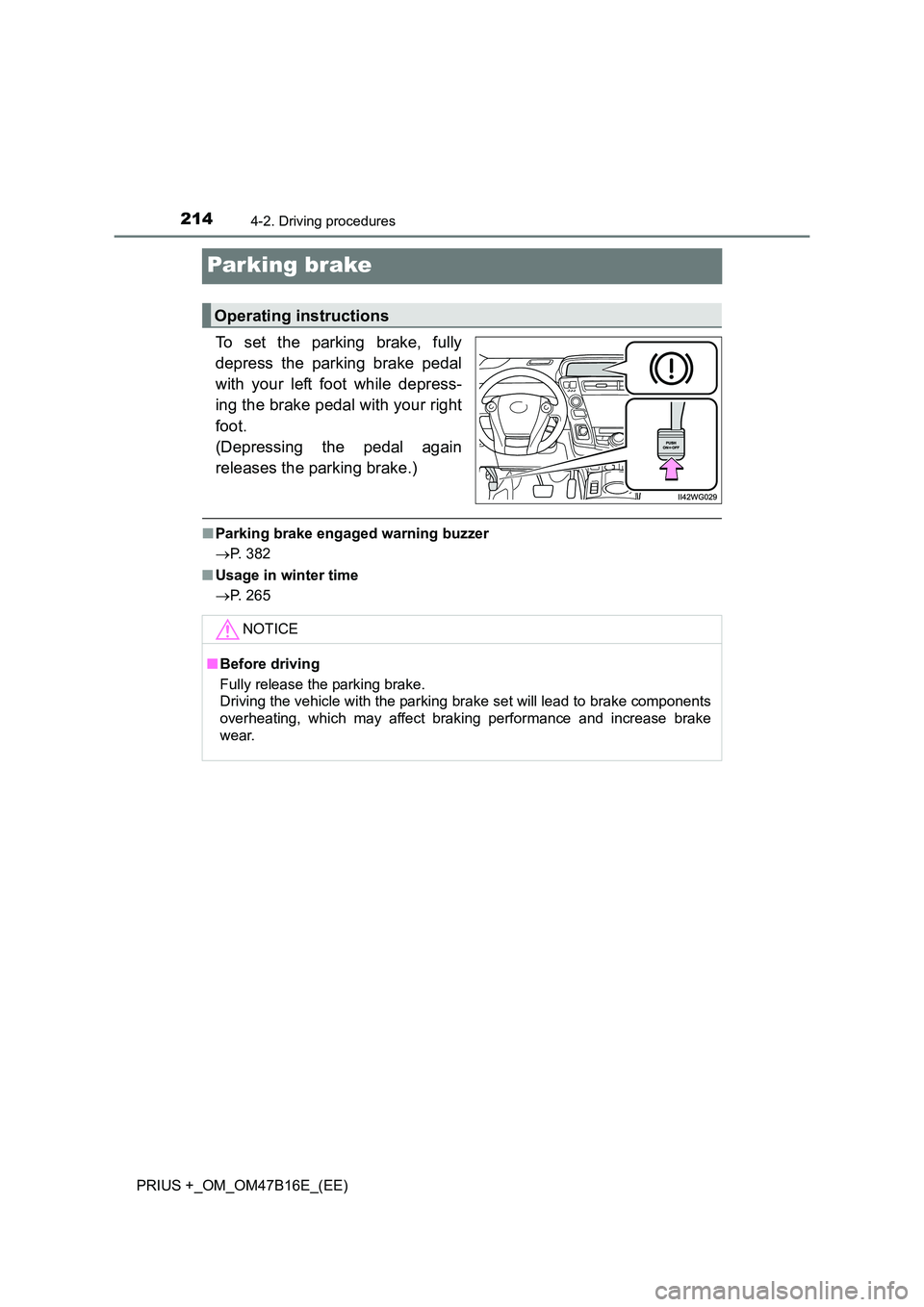 TOYOTA PRIUS PLUS 2015  Owners Manual 2144-2. Driving procedures
PRIUS +_OM_OM47B16E_(EE)
Parking brake
To set the parking brake, fully
depress the parking brake pedal
with your left foot while depress-
ing the brake pedal with your right