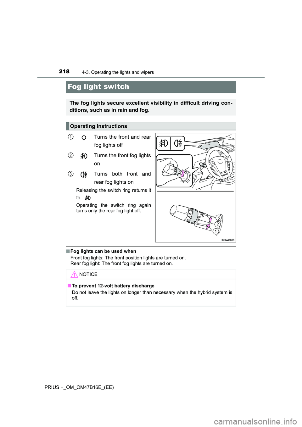 TOYOTA PRIUS PLUS 2015  Owners Manual 2184-3. Operating the lights and wipers
PRIUS +_OM_OM47B16E_(EE)
Fog light switch
Turns the front and rear
fog lights off
Turns the front fog lights
on
Turns both front and
rear fog lights on 
Releasi