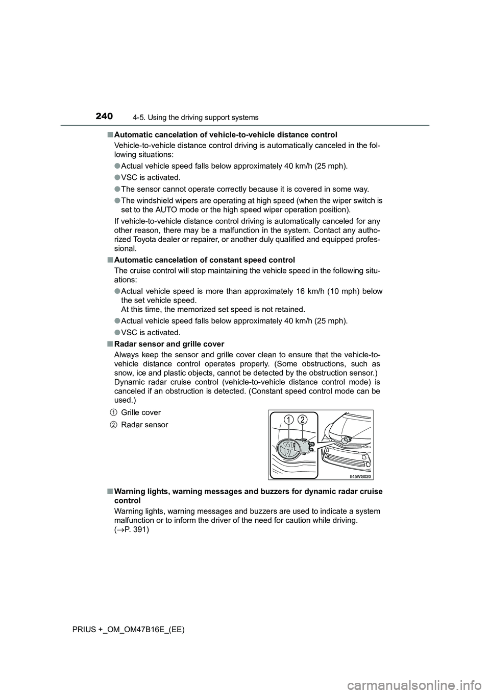 TOYOTA PRIUS PLUS 2015  Owners Manual 2404-5. Using the driving support systems
PRIUS +_OM_OM47B16E_(EE)■
Automatic cancelation of vehicle -to-vehicle distance control
Vehicle-to-vehicle distance control driving is automatically cancele