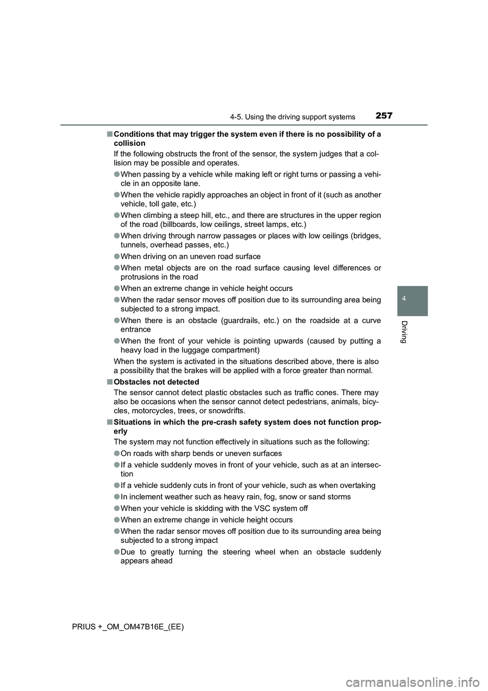 TOYOTA PRIUS PLUS 2015  Owners Manual 2574-5. Using the driving support systems
4
Driving
PRIUS +_OM_OM47B16E_(EE)■
Conditions that may trigger the system  even if there is no possibility of a
collision
If the following obstructs the fr