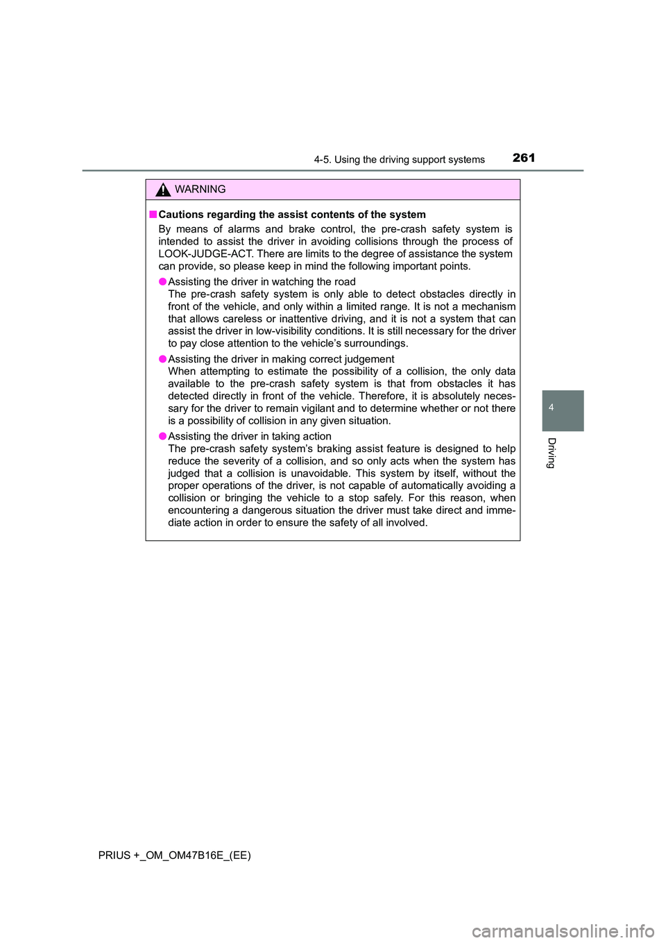 TOYOTA PRIUS PLUS 2015  Owners Manual 2614-5. Using the driving support systems
4
Driving
PRIUS +_OM_OM47B16E_(EE)
WARNING
■ Cautions regarding the assist contents of the system
By means of alarms and brake control, the pre-crash safety