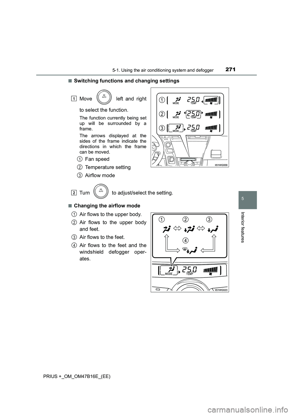 TOYOTA PRIUS PLUS 2015  Owners Manual 2715-1. Using the air conditioning system and defogger
PRIUS +_OM_OM47B16E_(EE)
5
Interior features
■Switching functions and changing settingsMove   left and right
to select the function.
The functi