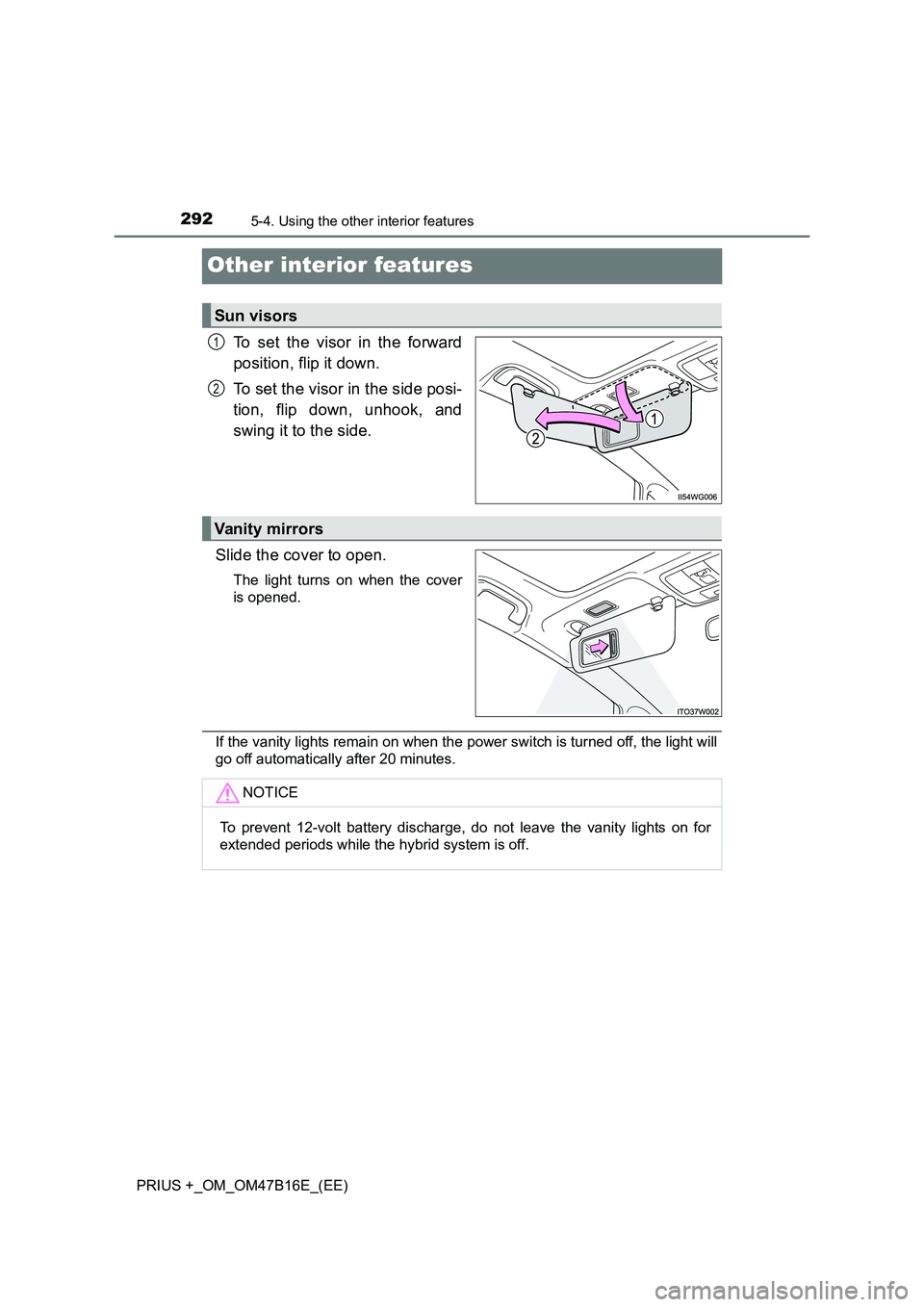 TOYOTA PRIUS PLUS 2015 Owners Manual 2925-4. Using the other interior features
PRIUS +_OM_OM47B16E_(EE)
Other interior features
To set the visor in the forward
position, flip it down.
To set the visor in the side posi-
tion, flip down, u TOYOTA PRIUS PLUS 2015 Owners Manual 2925-4. Using the other interior features
PRIUS +_OM_OM47B16E_(EE)
Other interior features
To set the visor in the forward
position, flip it down.
To set the visor in the side posi-
tion, flip down, u