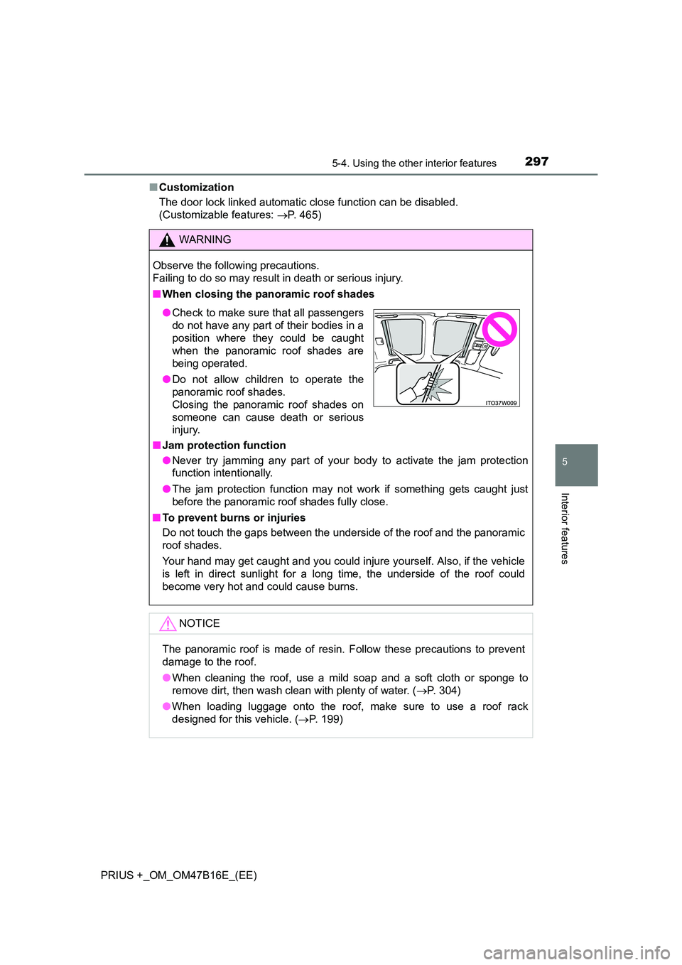 TOYOTA PRIUS PLUS 2015 Owners Manual 2975-4. Using the other interior features
PRIUS +_OM_OM47B16E_(EE)
5
Interior features
■Customization
The door lock linked automatic close function can be disabled.
(Customizable features: →P. 4 TOYOTA PRIUS PLUS 2015 Owners Manual 2975-4. Using the other interior features
PRIUS +_OM_OM47B16E_(EE)
5
Interior features
■Customization
The door lock linked automatic close function can be disabled.
(Customizable features: →P. 4