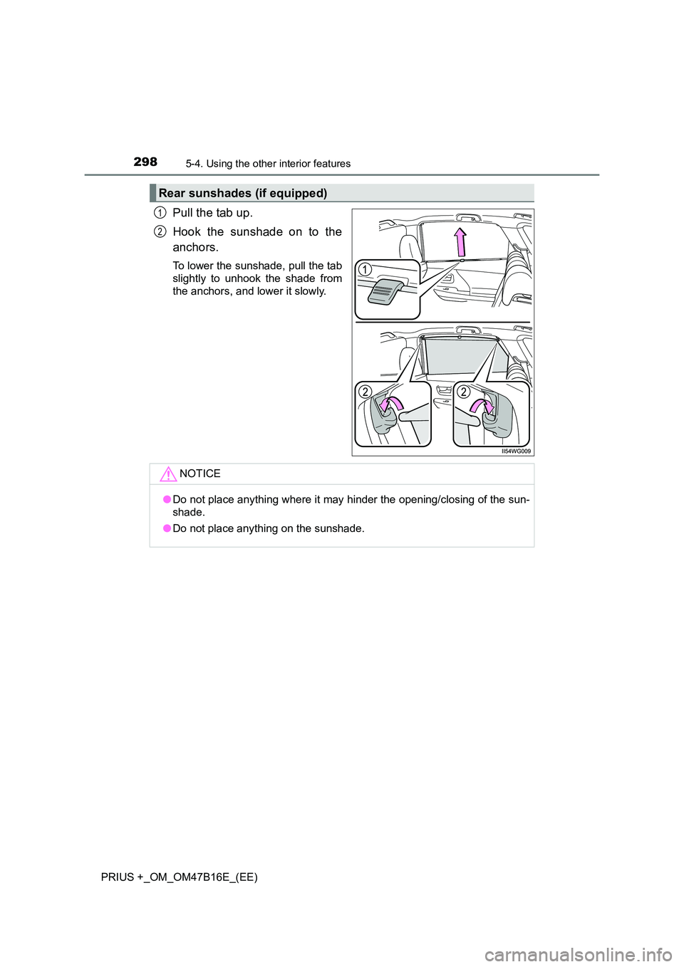 TOYOTA PRIUS PLUS 2015 Owners Manual 298
PRIUS +_OM_OM47B16E_(EE)
5-4. Using the other interior features
Pull the tab up.
Hook the sunshade on to the
anchors.
To lower the sunshade, pull the tab
slightly to unhook the shade from
the anch TOYOTA PRIUS PLUS 2015 Owners Manual 298
PRIUS +_OM_OM47B16E_(EE)
5-4. Using the other interior features
Pull the tab up.
Hook the sunshade on to the
anchors.
To lower the sunshade, pull the tab
slightly to unhook the shade from
the anch