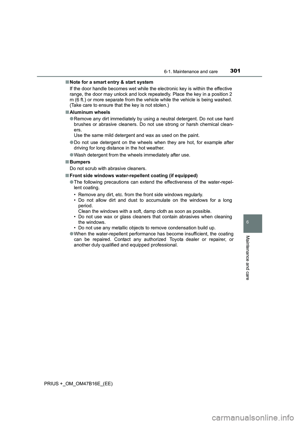 TOYOTA PRIUS PLUS 2015  Owners Manual 3016-1. Maintenance and care
PRIUS +_OM_OM47B16E_(EE)
6
Maintenance and care
■Note for a smart entry & start system
If the door handle becomes wet while the electronic key is within the effective
ra