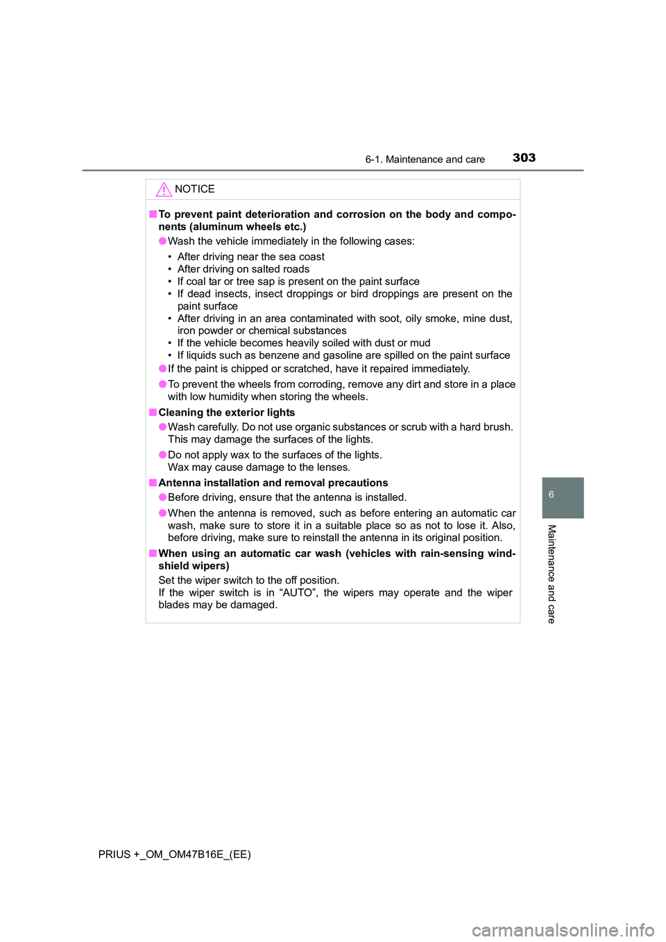 TOYOTA PRIUS PLUS 2015  Owners Manual 3036-1. Maintenance and care
PRIUS +_OM_OM47B16E_(EE)
6
Maintenance and care
NOTICE
■To prevent paint deterioration and corrosion on the body and compo-
nents (aluminum wheels etc.)
●Wash the vehi