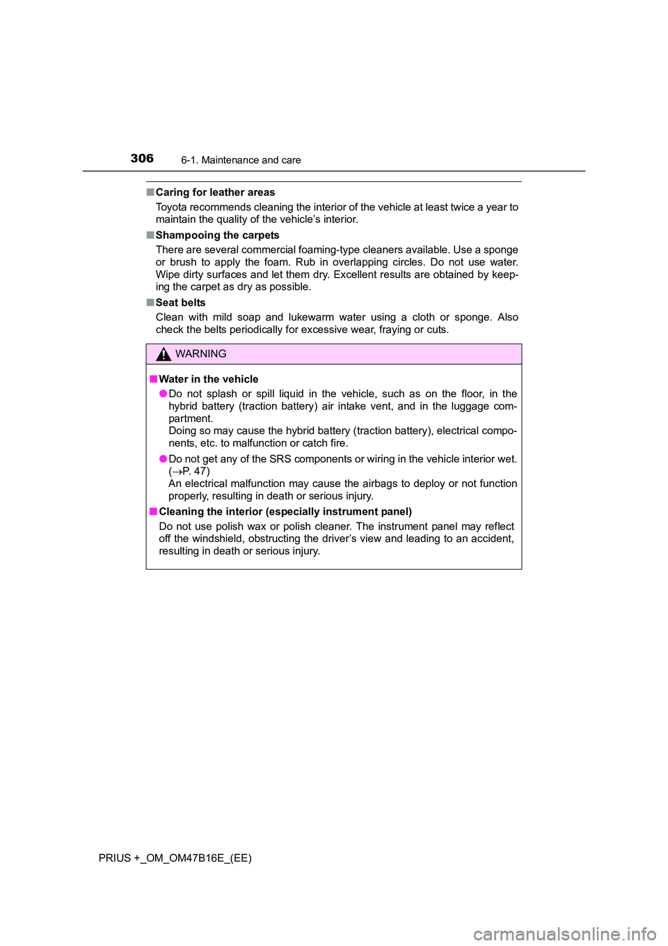 TOYOTA PRIUS PLUS 2015  Owners Manual 3066-1. Maintenance and care
PRIUS +_OM_OM47B16E_(EE)
■Caring for leather areas
Toyota recommends cleaning the interior of the vehicle at least twice a year to
maintain the quality of the vehicle’