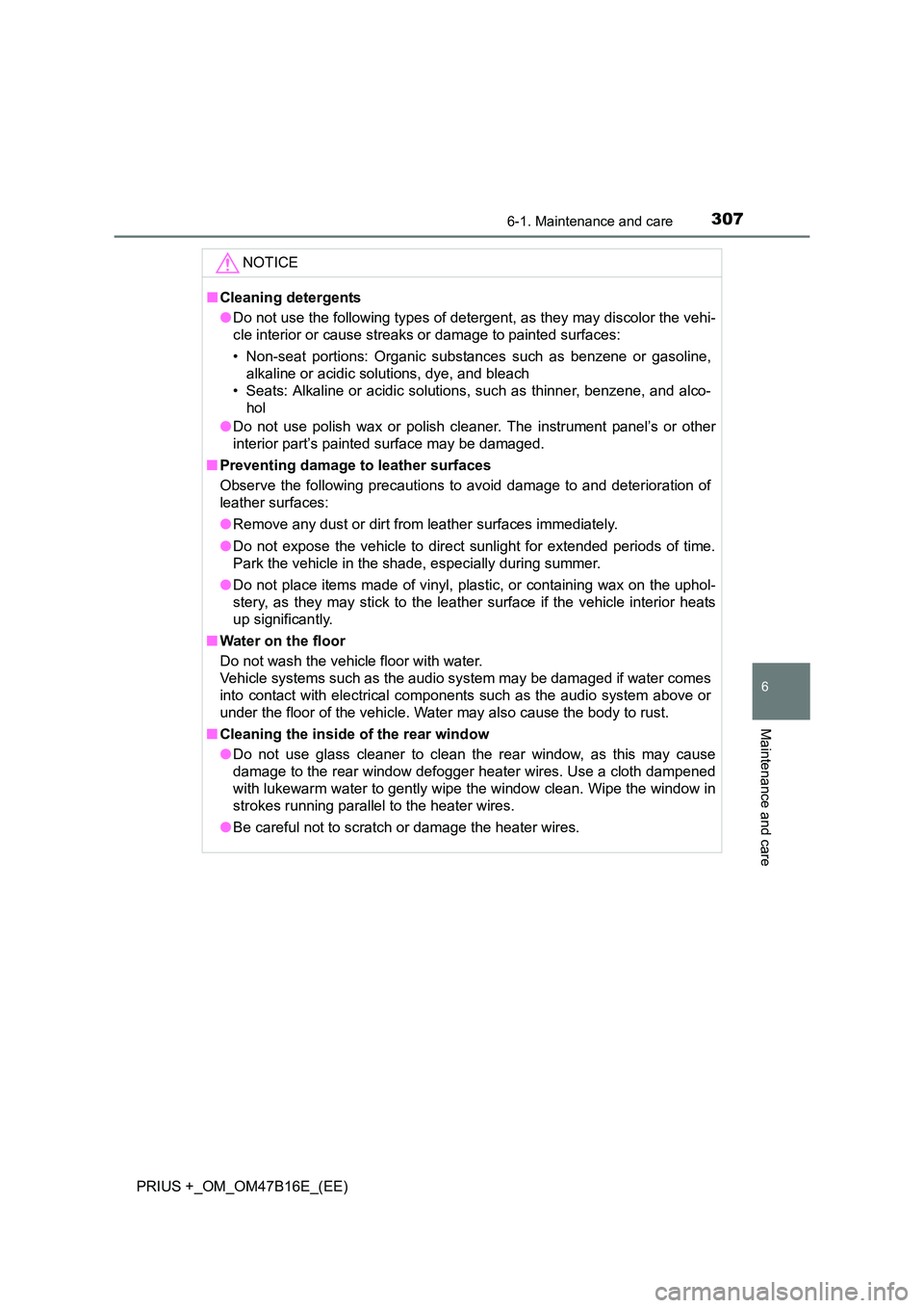 TOYOTA PRIUS PLUS 2015  Owners Manual 3076-1. Maintenance and care
PRIUS +_OM_OM47B16E_(EE)
6
Maintenance and care
NOTICE
■Cleaning detergents
●Do not use the following types of detergent, as they may discolor the vehi-
cle interior o