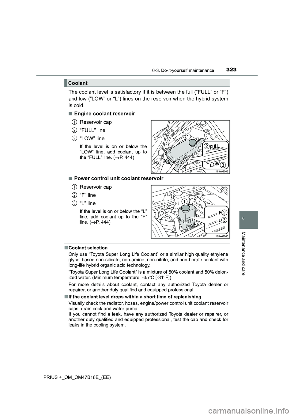 TOYOTA PRIUS PLUS 2015  Owners Manual 3236-3. Do-it-yourself maintenance
PRIUS +_OM_OM47B16E_(EE)
6
Maintenance and care
The coolant level is satisfactory if it is between the full (“FULL” or “F”)
and low (“LOW” or “L”) li