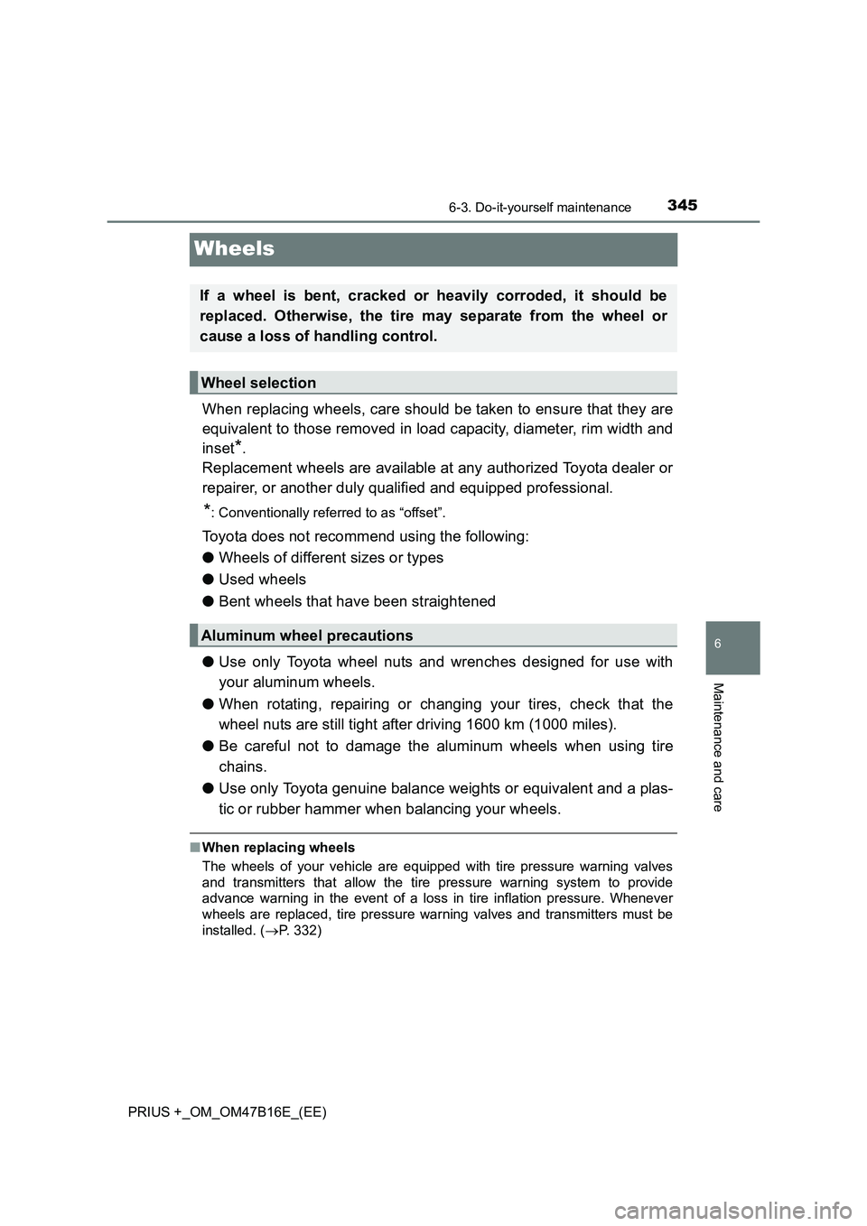 TOYOTA PRIUS PLUS 2015  Owners Manual 3456-3. Do-it-yourself maintenance
PRIUS +_OM_OM47B16E_(EE)
6
Maintenance and care
Wheels
When replacing wheels, care should be taken to ensure that they are
equivalent to those removed in load capaci