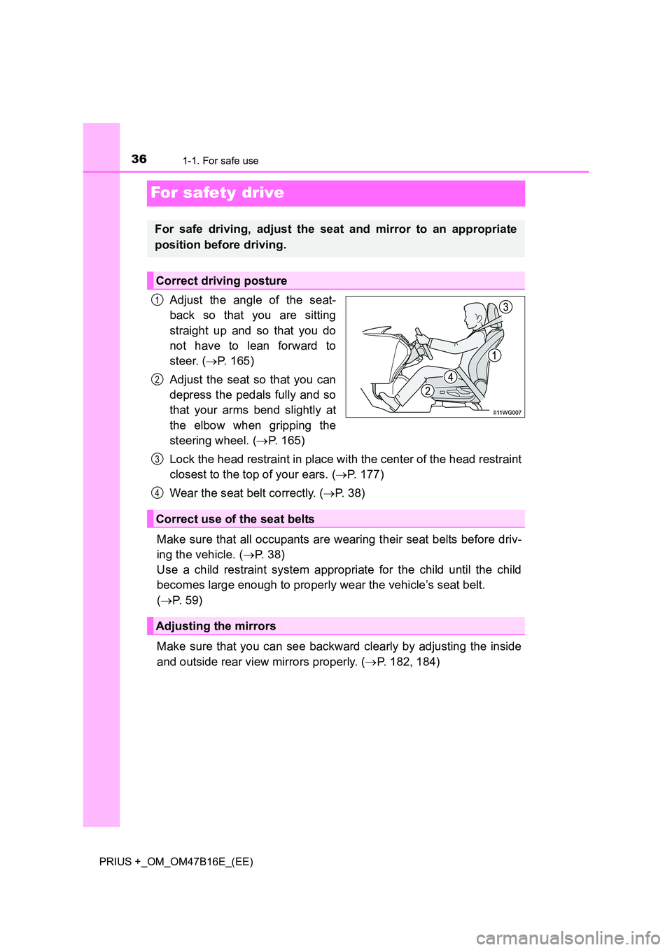 TOYOTA PRIUS PLUS 2015 Owners Guide 361-1. For safe use
PRIUS +_OM_OM47B16E_(EE)
For safety drive
Adjust the angle of the seat-
back so that you are sitting
straight up and so that you do
not have to lean forward to
steer. (→P. 165)
A TOYOTA PRIUS PLUS 2015 Owners Guide 361-1. For safe use
PRIUS +_OM_OM47B16E_(EE)
For safety drive
Adjust the angle of the seat-
back so that you are sitting
straight up and so that you do
not have to lean forward to
steer. (→P. 165)
A