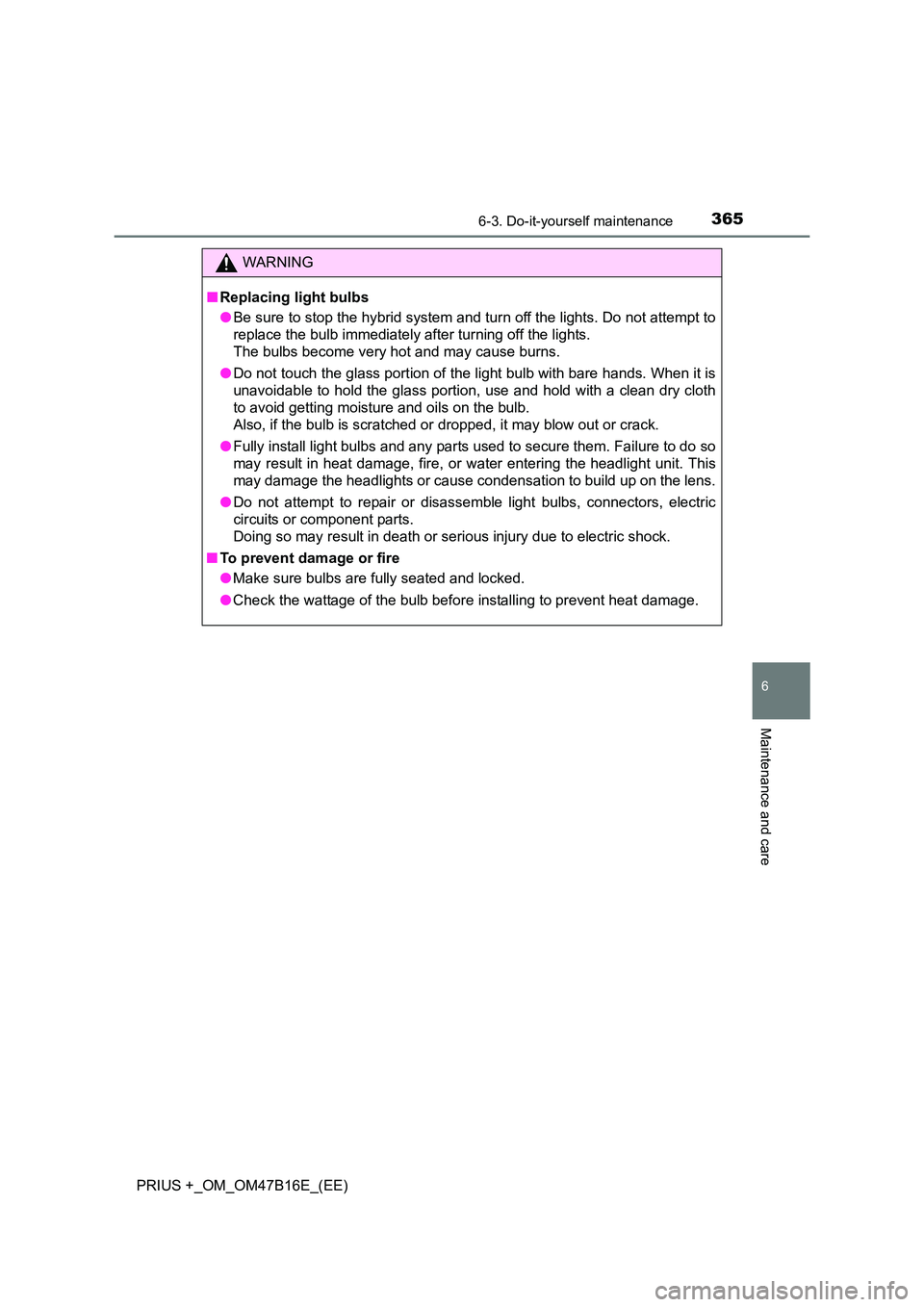 TOYOTA PRIUS PLUS 2015 Owners Manual 3656-3. Do-it-yourself maintenance
PRIUS +_OM_OM47B16E_(EE)
6
Maintenance and care
WARNING
■ Replacing light bulbs
●Be sure to stop the hybrid system and turn off the lights. Do not attempt to
rep TOYOTA PRIUS PLUS 2015 Owners Manual 3656-3. Do-it-yourself maintenance
PRIUS +_OM_OM47B16E_(EE)
6
Maintenance and care
WARNING
■ Replacing light bulbs
●Be sure to stop the hybrid system and turn off the lights. Do not attempt to
rep