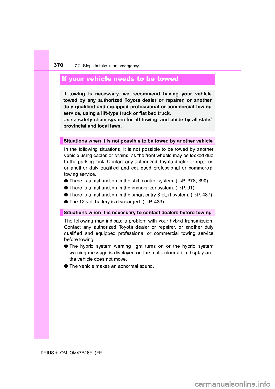TOYOTA PRIUS PLUS 2015 Owners Manual 3707-2. Steps to take in an emergency
PRIUS +_OM_OM47B16E_(EE)
If your vehicle needs to be towed
In the following situations, it is not possible to be towed by another
vehicle using cables or chains, TOYOTA PRIUS PLUS 2015 Owners Manual 3707-2. Steps to take in an emergency
PRIUS +_OM_OM47B16E_(EE)
If your vehicle needs to be towed
In the following situations, it is not possible to be towed by another
vehicle using cables or chains,