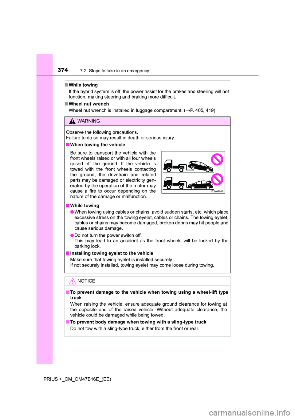 TOYOTA PRIUS PLUS 2015  Owners Manual 3747-2. Steps to take in an emergency
PRIUS +_OM_OM47B16E_(EE)
■While towing
If the hybrid system is off, the power assist for the brakes and steering will not
function, making steering and braking 