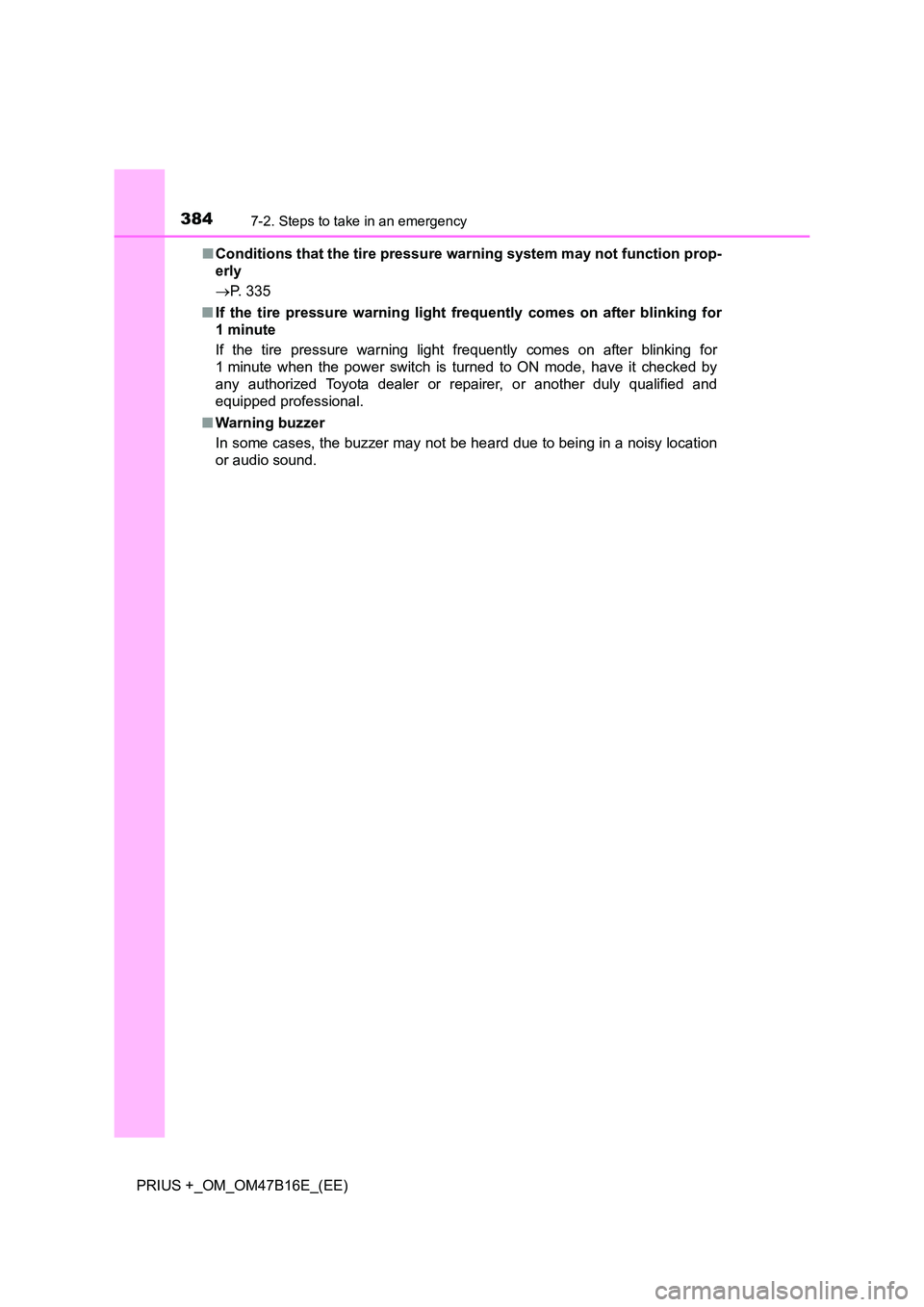 TOYOTA PRIUS PLUS 2015  Owners Manual 3847-2. Steps to take in an emergency
PRIUS +_OM_OM47B16E_(EE)■
Conditions that the tire pressure warning system may not function prop-
erly
→ P. 335
■ If the tire pressure warning light frequen