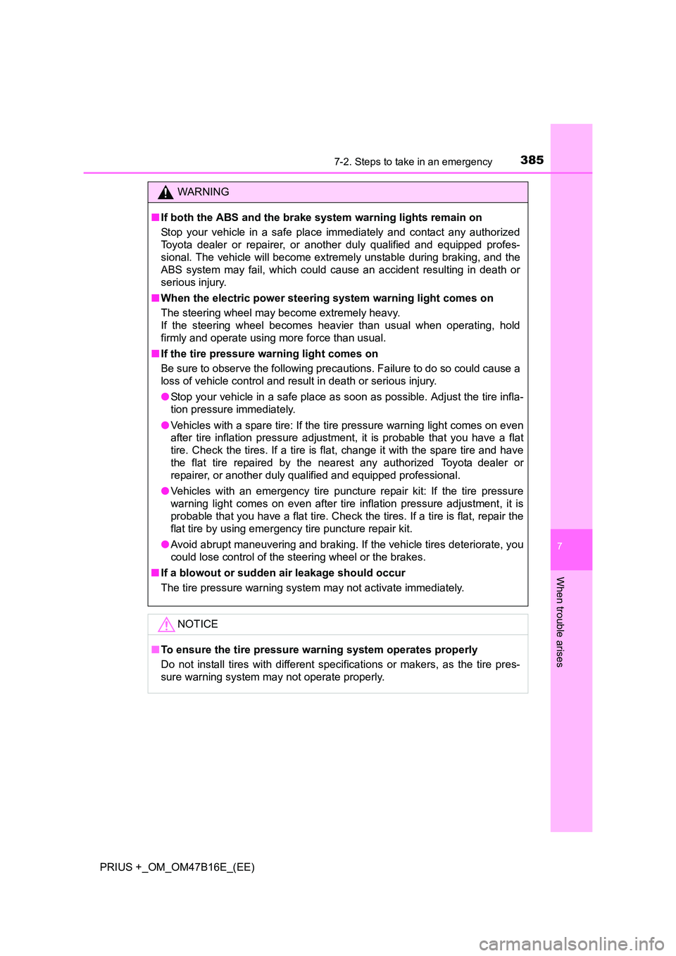 TOYOTA PRIUS PLUS 2015  Owners Manual 3857-2. Steps to take in an emergency
PRIUS +_OM_OM47B16E_(EE)
7
When trouble arises
WARNING
■ If both the ABS and the brake system warning lights remain on
Stop your vehicle in a safe place immedia