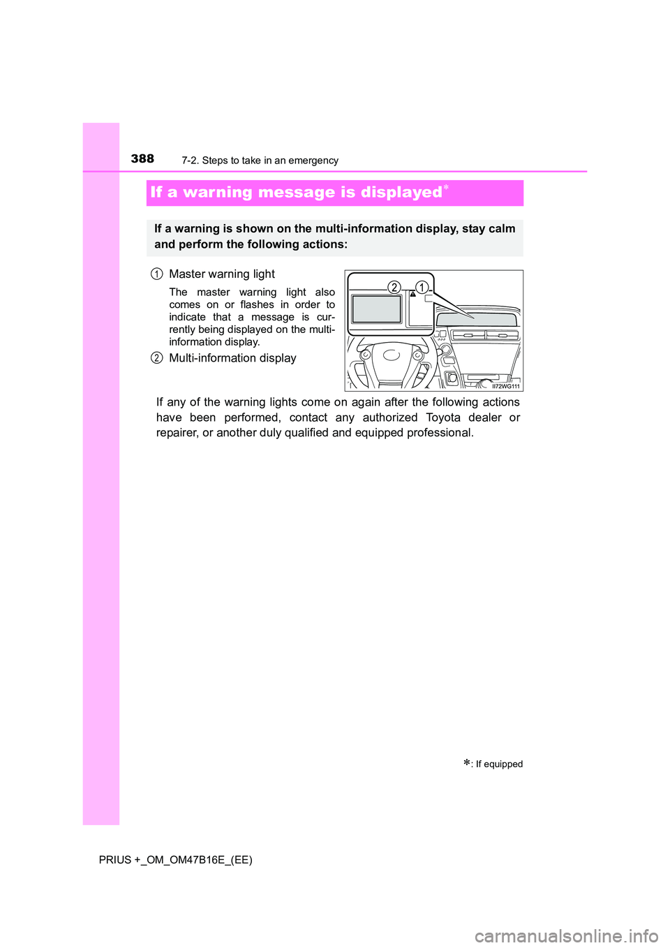 TOYOTA PRIUS PLUS 2015  Owners Manual 3887-2. Steps to take in an emergency
PRIUS +_OM_OM47B16E_(EE)
If a war ning message is displayed∗
Master warning light
The master warning light also
comes on or flashes in order to
indicate that a 