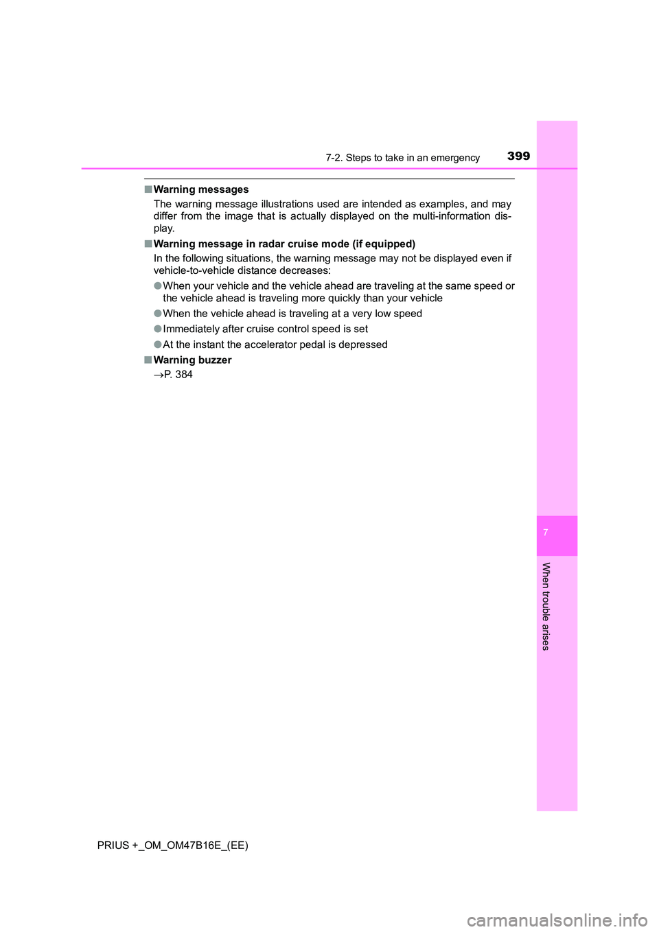 TOYOTA PRIUS PLUS 2015 Owners Manual 3997-2. Steps to take in an emergency
PRIUS +_OM_OM47B16E_(EE)
7
When trouble arises
■Warning messages
The warning message illustrations used are intended as examples, and may
differ from the image TOYOTA PRIUS PLUS 2015 Owners Manual 3997-2. Steps to take in an emergency
PRIUS +_OM_OM47B16E_(EE)
7
When trouble arises
■Warning messages
The warning message illustrations used are intended as examples, and may
differ from the image