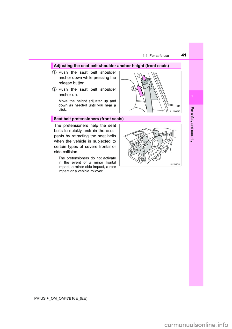 TOYOTA PRIUS PLUS 2015 Service Manual 411-1. For safe use
1
PRIUS +_OM_OM47B16E_(EE)
For safety and security
Push the seat belt shoulder
anchor down while pressing the
release button.
Push the seat belt shoulder
anchor up.
Move the height TOYOTA PRIUS PLUS 2015 Service Manual 411-1. For safe use
1
PRIUS +_OM_OM47B16E_(EE)
For safety and security
Push the seat belt shoulder
anchor down while pressing the
release button.
Push the seat belt shoulder
anchor up.
Move the height