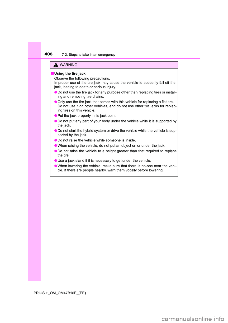 TOYOTA PRIUS PLUS 2015 Owners Manual 4067-2. Steps to take in an emergency
PRIUS +_OM_OM47B16E_(EE)
WARNING
■ Using the tire jack
Observe the following precautions.
Improper use of the tire jack may cause the vehicle to suddenly fall TOYOTA PRIUS PLUS 2015 Owners Manual 4067-2. Steps to take in an emergency
PRIUS +_OM_OM47B16E_(EE)
WARNING
■ Using the tire jack
Observe the following precautions.
Improper use of the tire jack may cause the vehicle to suddenly fall