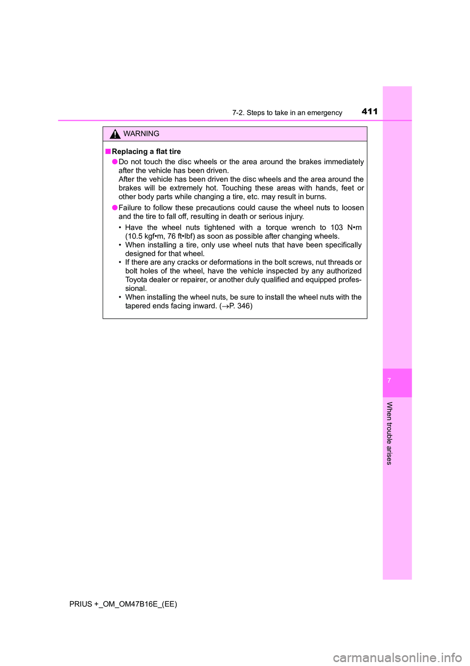TOYOTA PRIUS PLUS 2015  Owners Manual 4117-2. Steps to take in an emergency
PRIUS +_OM_OM47B16E_(EE)
7
When trouble arises
WARNING
■ Replacing a flat tire
●Do not touch the disc wheels or the area around the brakes immediately
after t