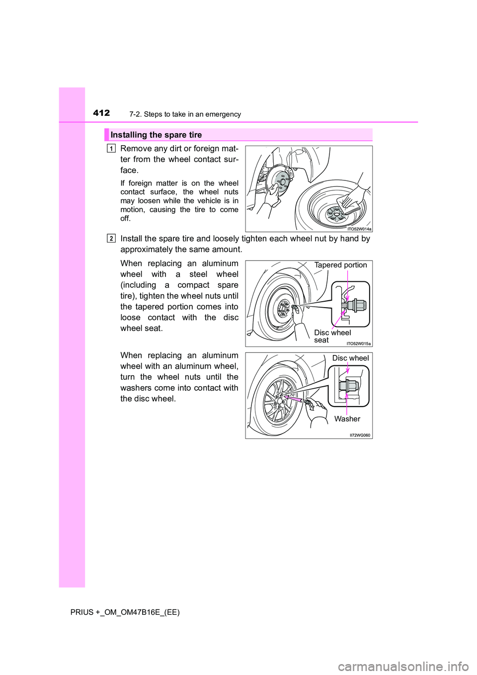 TOYOTA PRIUS PLUS 2015  Owners Manual 4127-2. Steps to take in an emergency
PRIUS +_OM_OM47B16E_(EE)
Remove any dirt or foreign mat-
ter from the wheel contact sur-
face.
If foreign matter is on the wheel
contact surface, the wheel nuts
m