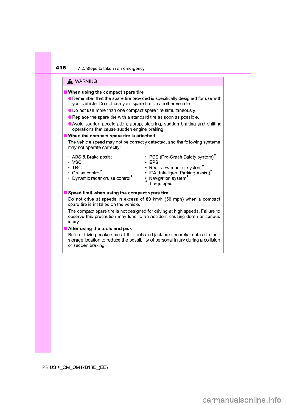 TOYOTA PRIUS PLUS 2015  Owners Manual 4167-2. Steps to take in an emergency
PRIUS +_OM_OM47B16E_(EE)
WARNING
■ When using the compact spare tire
●Remember that the spare tire provided is specifically designed for use with
your vehicle