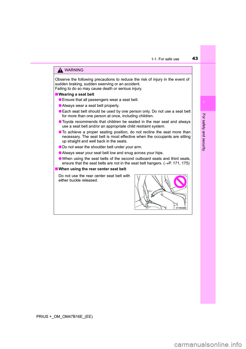 TOYOTA PRIUS PLUS 2015 Service Manual 431-1. For safe use
1
PRIUS +_OM_OM47B16E_(EE)
For safety and security
WARNING
Observe the following precautions to reduce the risk of injury in the event of
sudden braking, sudden swerving or an acci TOYOTA PRIUS PLUS 2015 Service Manual 431-1. For safe use
1
PRIUS +_OM_OM47B16E_(EE)
For safety and security
WARNING
Observe the following precautions to reduce the risk of injury in the event of
sudden braking, sudden swerving or an acci