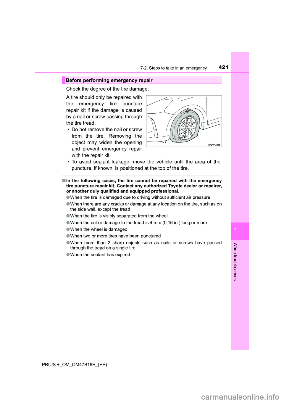 TOYOTA PRIUS PLUS 2015 Owners Manual 4217-2. Steps to take in an emergency
PRIUS +_OM_OM47B16E_(EE)
7
When trouble arises
Check the degree of the tire damage.
A tire should only be repaired with
the emergency tire puncture
repair kit if TOYOTA PRIUS PLUS 2015 Owners Manual 4217-2. Steps to take in an emergency
PRIUS +_OM_OM47B16E_(EE)
7
When trouble arises
Check the degree of the tire damage.
A tire should only be repaired with
the emergency tire puncture
repair kit if