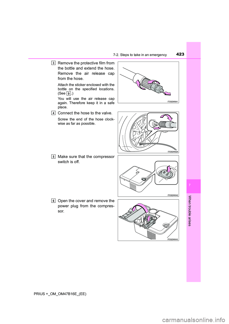 TOYOTA PRIUS PLUS 2015 Owners Manual 4237-2. Steps to take in an emergency
PRIUS +_OM_OM47B16E_(EE)
7
When trouble arises
Remove the protective film from
the bottle and extend the hose.
Remove the air release cap
from the hose.
Attach th TOYOTA PRIUS PLUS 2015 Owners Manual 4237-2. Steps to take in an emergency
PRIUS +_OM_OM47B16E_(EE)
7
When trouble arises
Remove the protective film from
the bottle and extend the hose.
Remove the air release cap
from the hose.
Attach th