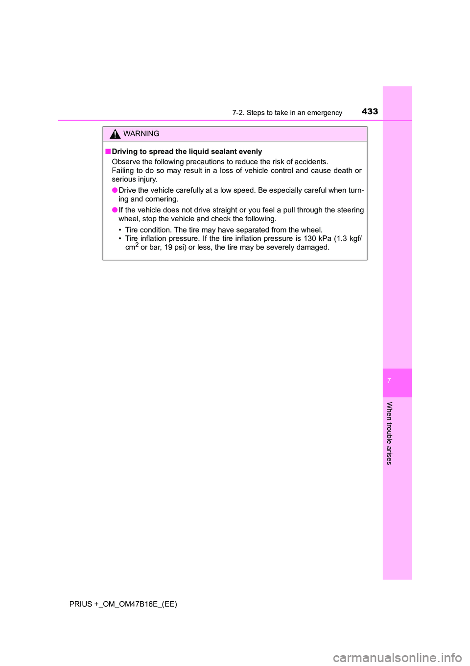 TOYOTA PRIUS PLUS 2015  Owners Manual 4337-2. Steps to take in an emergency
PRIUS +_OM_OM47B16E_(EE)
7
When trouble arises
WARNING
■ Driving to spread the liquid sealant evenly
Observe the following precautions to reduce the risk of acc