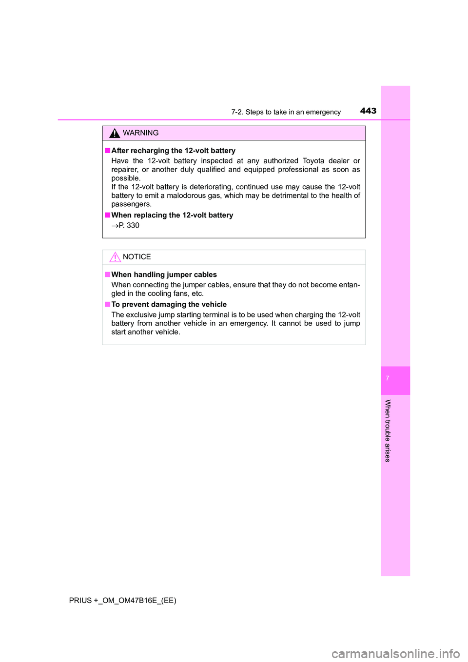 TOYOTA PRIUS PLUS 2015  Owners Manual 4437-2. Steps to take in an emergency
PRIUS +_OM_OM47B16E_(EE)
7
When trouble arises
WARNING
■ After recharging the 12-volt battery
Have the 12-volt battery inspected at any authorized Toyota dealer