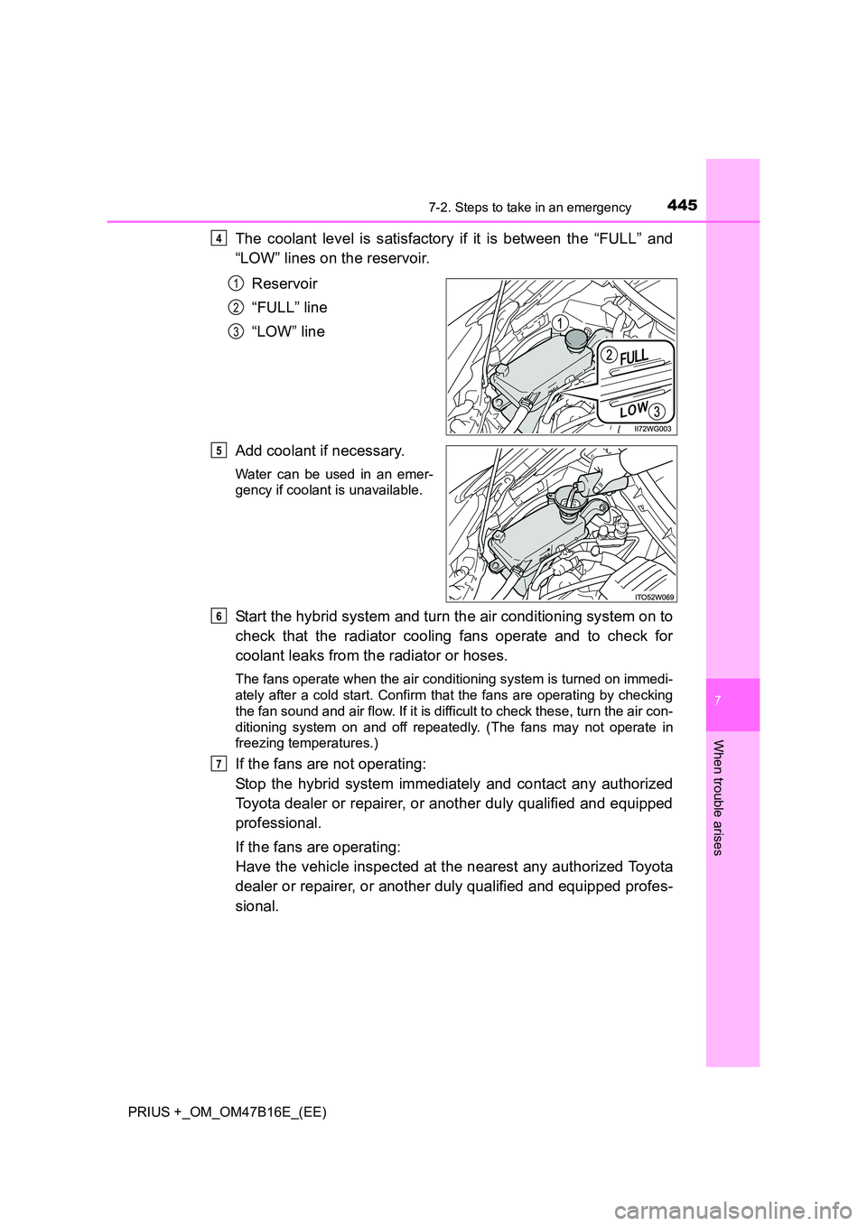 TOYOTA PRIUS PLUS 2015  Owners Manual 4457-2. Steps to take in an emergency
PRIUS +_OM_OM47B16E_(EE)
7
When trouble arises
The coolant level is satisfactory if it is between the “FULL” and
“LOW” lines on the reservoir.Reservoir
