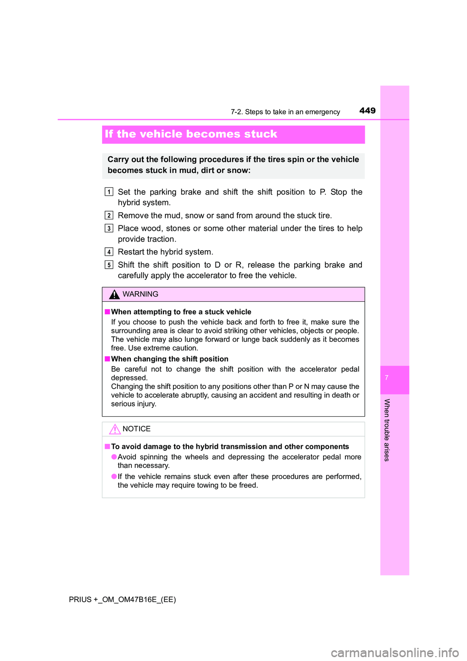 TOYOTA PRIUS PLUS 2015  Owners Manual 4497-2. Steps to take in an emergency
PRIUS +_OM_OM47B16E_(EE)
7
When trouble arises
If the vehicle becomes stuck
Set the parking brake and shift the shift position to P. Stop the
hybrid system.
Remov