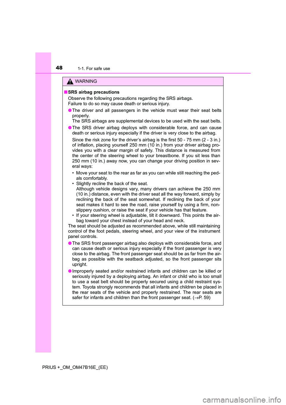 TOYOTA PRIUS PLUS 2015 Service Manual 481-1. For safe use
PRIUS +_OM_OM47B16E_(EE)
WARNING
■ SRS airbag precautions
Observe the following precautions regarding the SRS airbags.
Failure to do so may cause death or serious injury.
●The TOYOTA PRIUS PLUS 2015 Service Manual 481-1. For safe use
PRIUS +_OM_OM47B16E_(EE)
WARNING
■ SRS airbag precautions
Observe the following precautions regarding the SRS airbags.
Failure to do so may cause death or serious injury.
●The