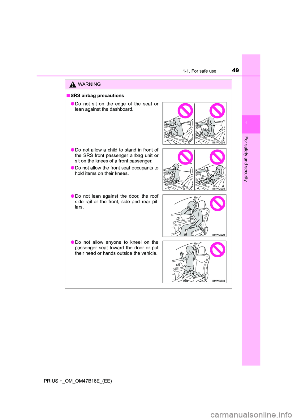 TOYOTA PRIUS PLUS 2015 Service Manual 491-1. For safe use
1
PRIUS +_OM_OM47B16E_(EE)
For safety and security
WARNING
■ SRS airbag precautions
●Do not sit on the edge of the seat or
lean against the dashboard.
● Do not allow a child TOYOTA PRIUS PLUS 2015 Service Manual 491-1. For safe use
1
PRIUS +_OM_OM47B16E_(EE)
For safety and security
WARNING
■ SRS airbag precautions
●Do not sit on the edge of the seat or
lean against the dashboard.
● Do not allow a child