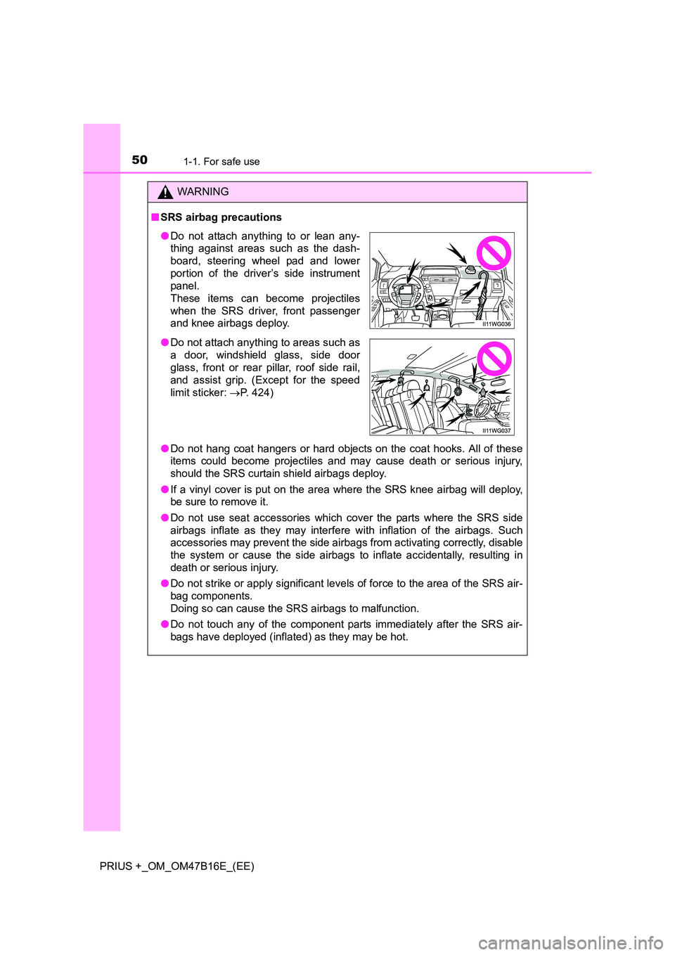 TOYOTA PRIUS PLUS 2015 Service Manual 501-1. For safe use
PRIUS +_OM_OM47B16E_(EE)
WARNING
■ SRS airbag precautions
●Do not hang coat hangers or hard objects on the coat hooks. All of these
items could become projectiles and may cause TOYOTA PRIUS PLUS 2015 Service Manual 501-1. For safe use
PRIUS +_OM_OM47B16E_(EE)
WARNING
■ SRS airbag precautions
●Do not hang coat hangers or hard objects on the coat hooks. All of these
items could become projectiles and may cause