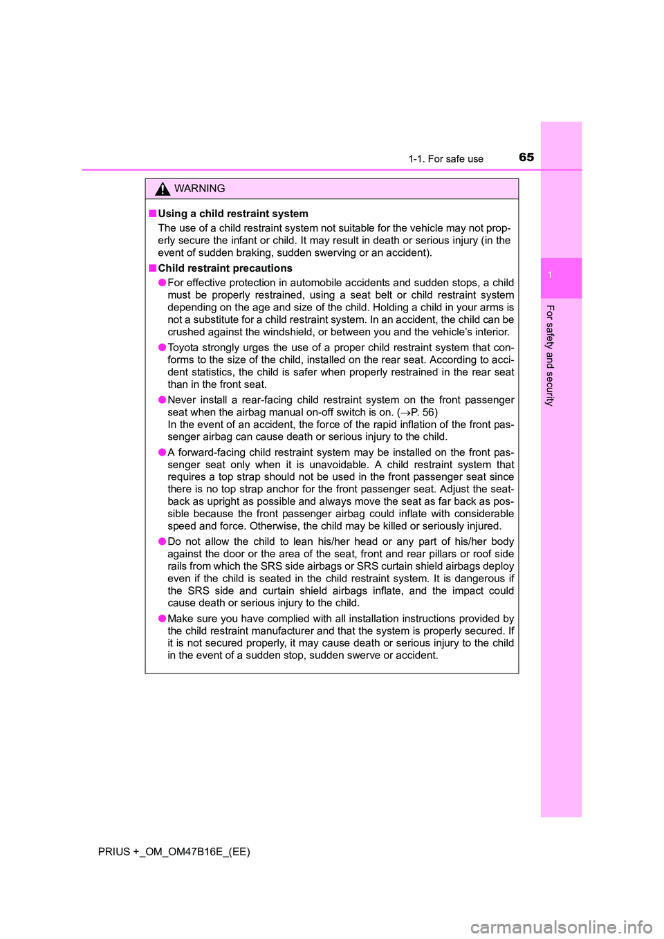 TOYOTA PRIUS PLUS 2015 Repair Manual 651-1. For safe use
1
PRIUS +_OM_OM47B16E_(EE)
For safety and security
WARNING
■ Using a child restraint system
The use of a child restraint system not suitable for the vehicle may not prop-
erly se TOYOTA PRIUS PLUS 2015 Repair Manual 651-1. For safe use
1
PRIUS +_OM_OM47B16E_(EE)
For safety and security
WARNING
■ Using a child restraint system
The use of a child restraint system not suitable for the vehicle may not prop-
erly se