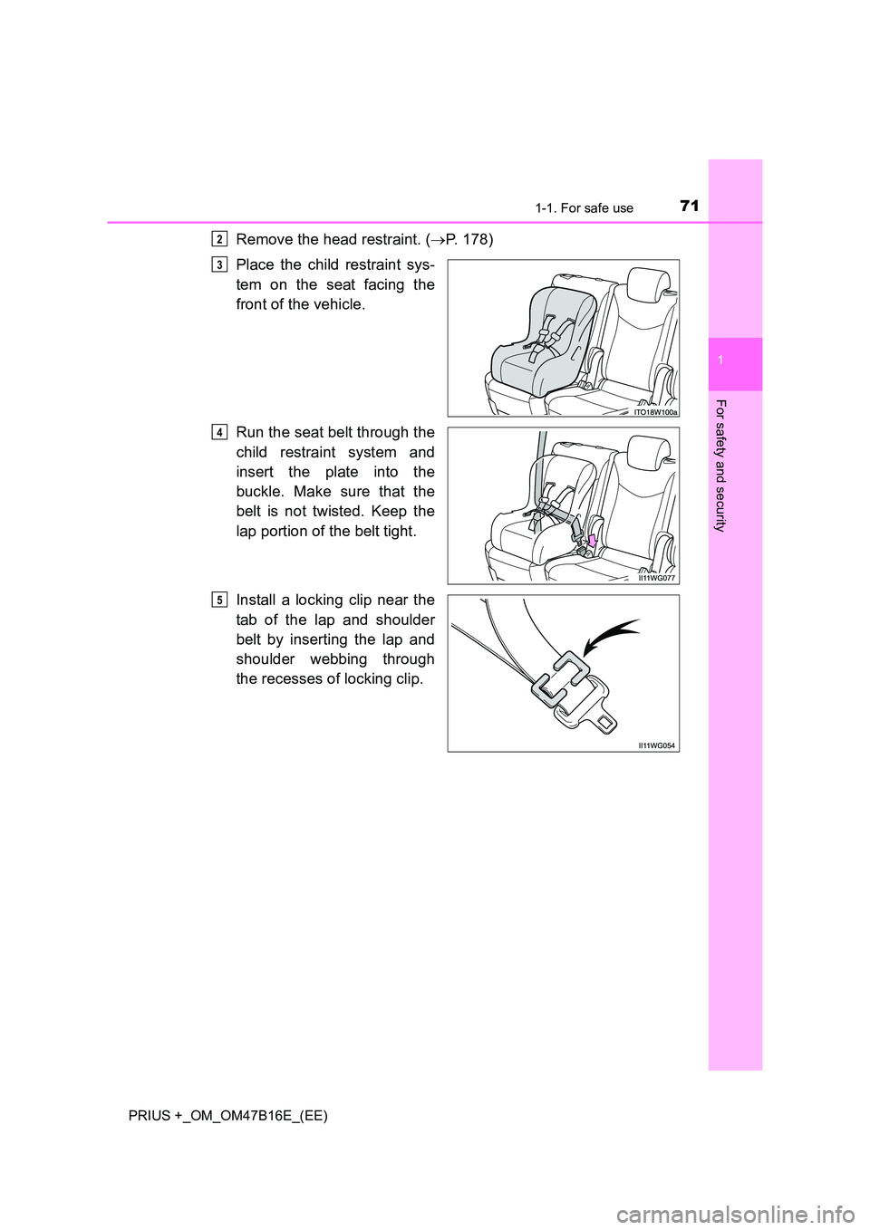 TOYOTA PRIUS PLUS 2015 Manual PDF 711-1. For safe use
1
PRIUS +_OM_OM47B16E_(EE)
For safety and security
Remove the head restraint. (→P. 178)
Place the child restraint sys-
tem on the seat facing the
front of the vehicle.
Run the se