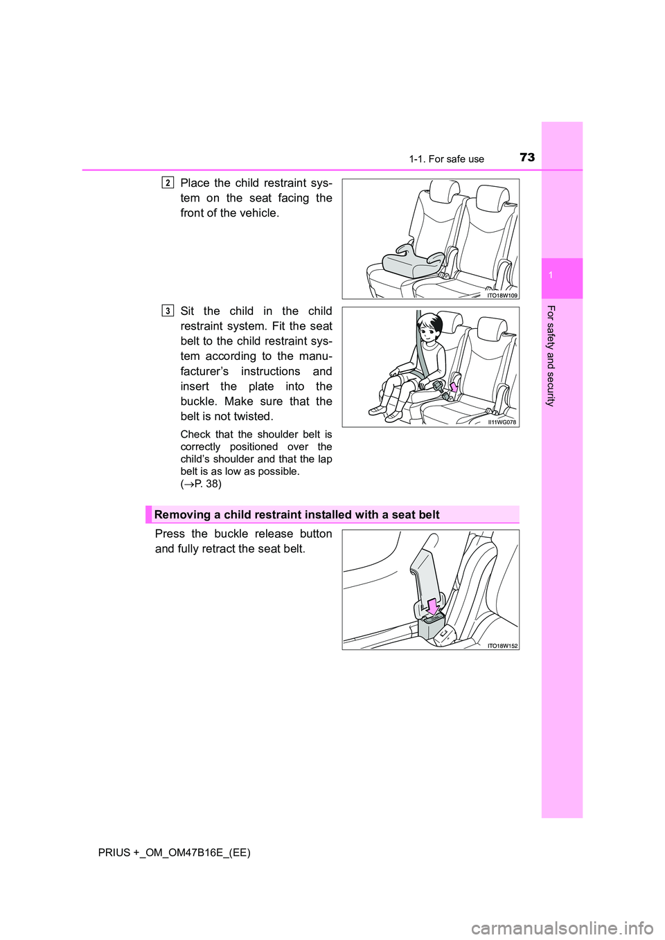 TOYOTA PRIUS PLUS 2015 Manual PDF 731-1. For safe use
1
PRIUS +_OM_OM47B16E_(EE)
For safety and security
Place the child restraint sys-
tem on the seat facing the
front of the vehicle.
Sit the child in the child
restraint system. Fit 