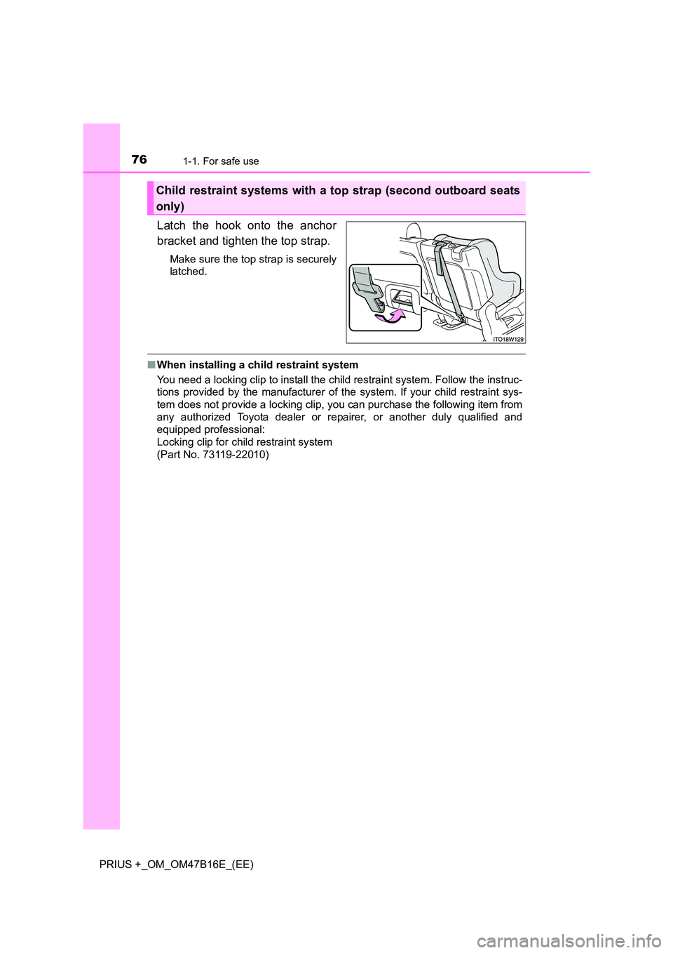 TOYOTA PRIUS PLUS 2015 Manual PDF 761-1. For safe use
PRIUS +_OM_OM47B16E_(EE)
Latch the hook onto the anchor
bracket and tighten the top strap.
Make sure the top strap is securely
latched. 
■When installing a child restraint system