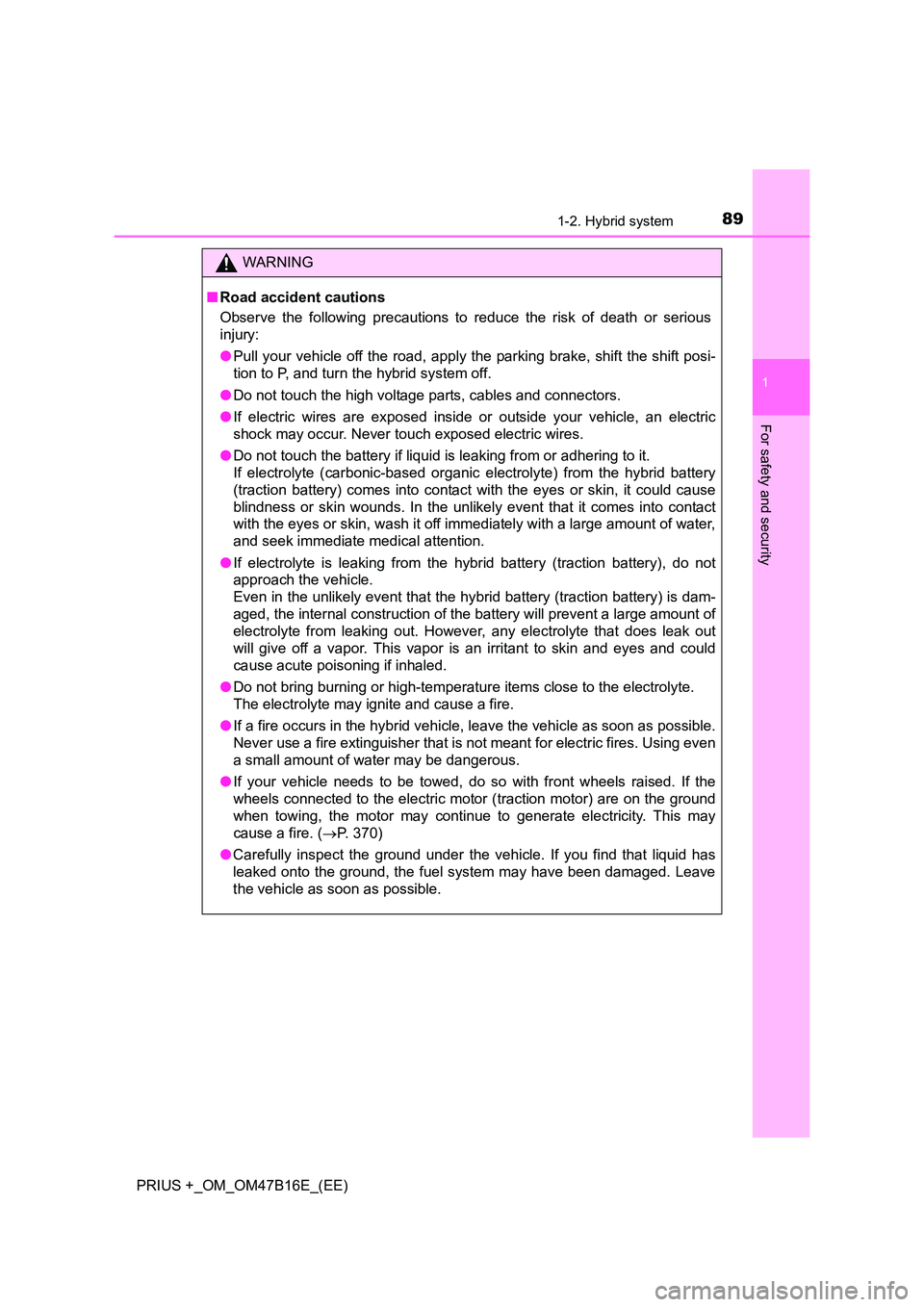 TOYOTA PRIUS PLUS 2015  Owners Manual 891-2. Hybrid system
1
PRIUS +_OM_OM47B16E_(EE)
For safety and security
WARNING
■ Road accident cautions
Observe the following precautions to reduce the risk of death or serious
injury:
●Pull your