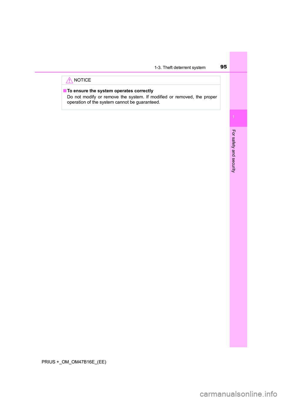 TOYOTA PRIUS PLUS 2015  Owners Manual 951-3. Theft deterrent system
1
PRIUS +_OM_OM47B16E_(EE)
For safety and security
NOTICE
■To ensure the system operates correctly
Do not modify or remove the system. If modified or removed, the prope