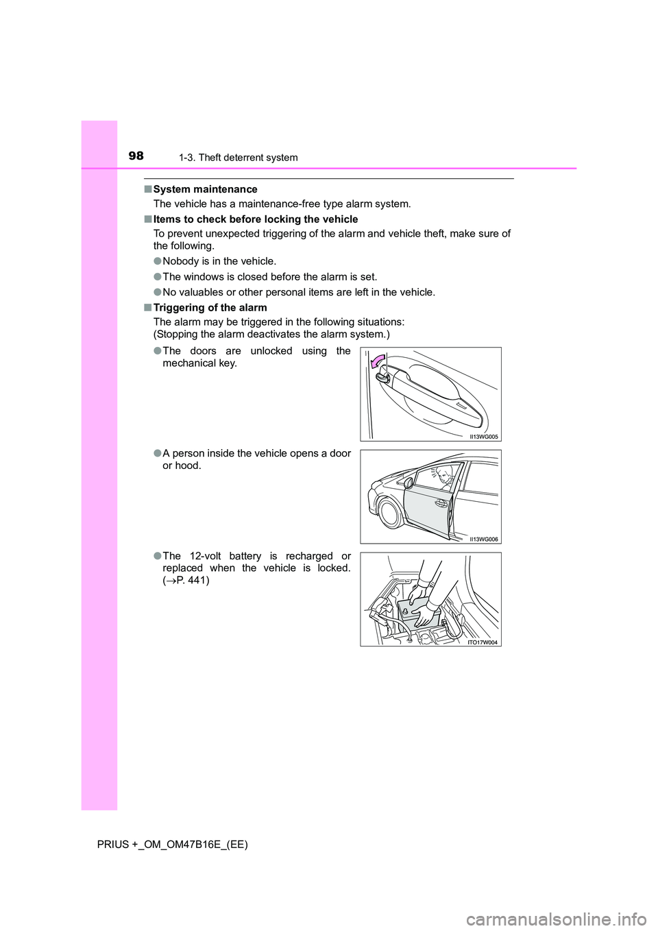 TOYOTA PRIUS PLUS 2015  Owners Manual 981-3. Theft deterrent system
PRIUS +_OM_OM47B16E_(EE)
■System maintenance
The vehicle has a maintenance-free type alarm system.
■ Items to check before locking the vehicle
To prevent unexpected t