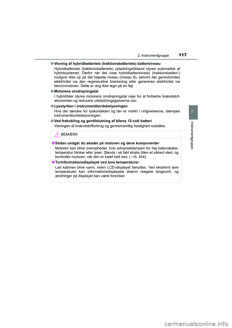 TOYOTA PRIUS PLUS 2015 Brugsanvisning (in Danish) 1172. Instrumentgruppe
2
Instrumentgruppe
OM47888DKn
Visning af hybridbatteriets (tr aktionsbatteriets) batteriniveau
Hybridbatteriets (traktionsbatteriets) opladningstilstand styres automatisk af
hyb TOYOTA PRIUS PLUS 2015 Brugsanvisning (in Danish) 1172. Instrumentgruppe
2
Instrumentgruppe
OM47888DKn
Visning af hybridbatteriets (tr aktionsbatteriets) batteriniveau
Hybridbatteriets (traktionsbatteriets) opladningstilstand styres automatisk af
hyb