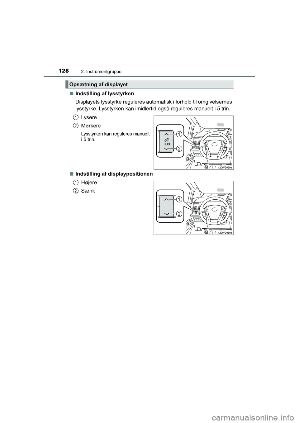TOYOTA PRIUS PLUS 2015 Brugsanvisning (in Danish) 1282. Instrumentgruppe
OM47888DKn
Indstilling af lysstyrken
Displayets lysstyrke reguleres automatisk i forhold til omgivelsernes
lysstyrke. Lysstyrken kan imidlertid også reguleres manuelt i 5 trin. TOYOTA PRIUS PLUS 2015 Brugsanvisning (in Danish) 1282. Instrumentgruppe
OM47888DKn
Indstilling af lysstyrken
Displayets lysstyrke reguleres automatisk i forhold til omgivelsernes
lysstyrke. Lysstyrken kan imidlertid også reguleres manuelt i 5 trin.